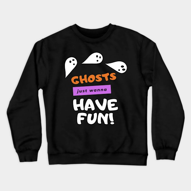 Ghosts Wanna Have Fun Crewneck Sweatshirt by SandraKC